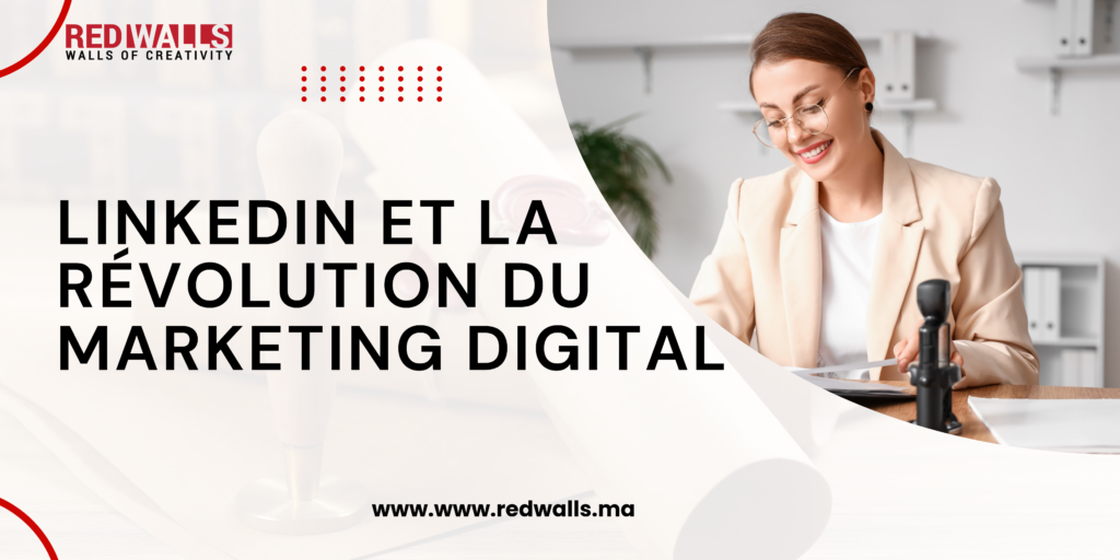 LinkedIn et la Révolution du Marketing Digital - Redwalls Communication